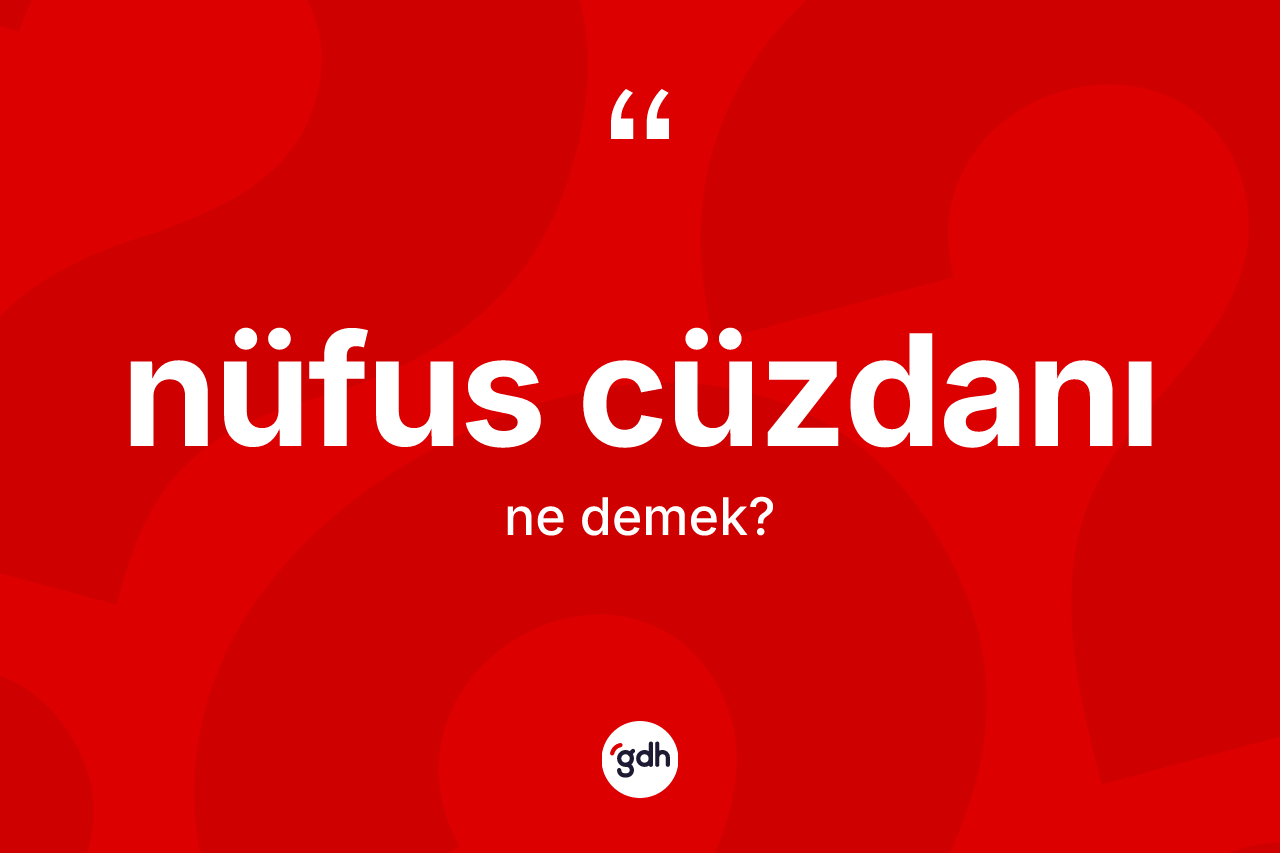 Nüfus cüzdanı kelimesinin sözlükteki tanımı nedir? Nüfus cüzdanının halk arasındaki kullanımı nasıldır?