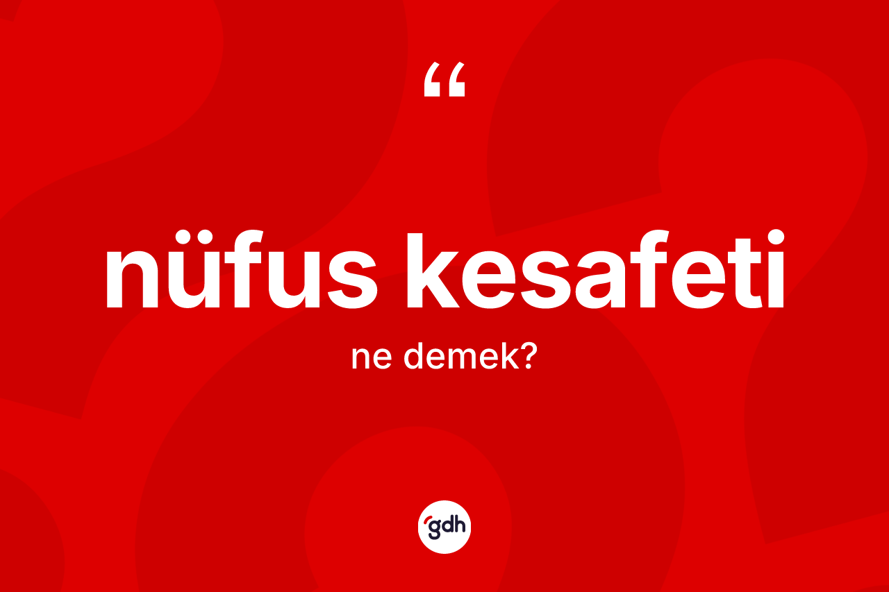 Nüfus kesafeti kelimesinin anlamı nedir? Nüfus kesafetinin kısaca tanımı nedir?