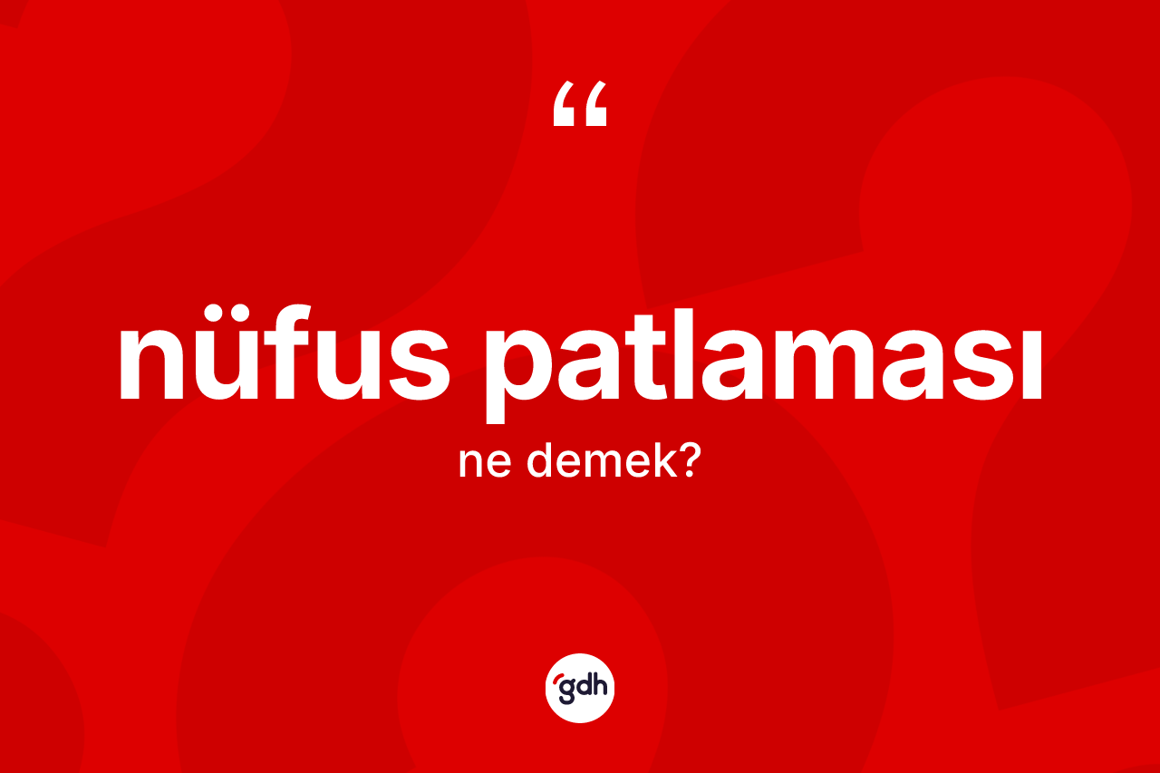 Nüfus patlaması kelimesi nedir? Nüfus patlamasının halk arasındaki kullanımı nasıldır?