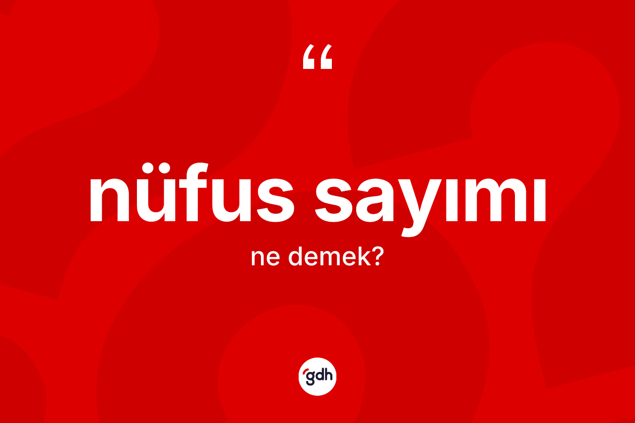 Nüfus sayımı kelimesi nedir? Nüfus sayımı kelimesinin TDK anlamı nedir?