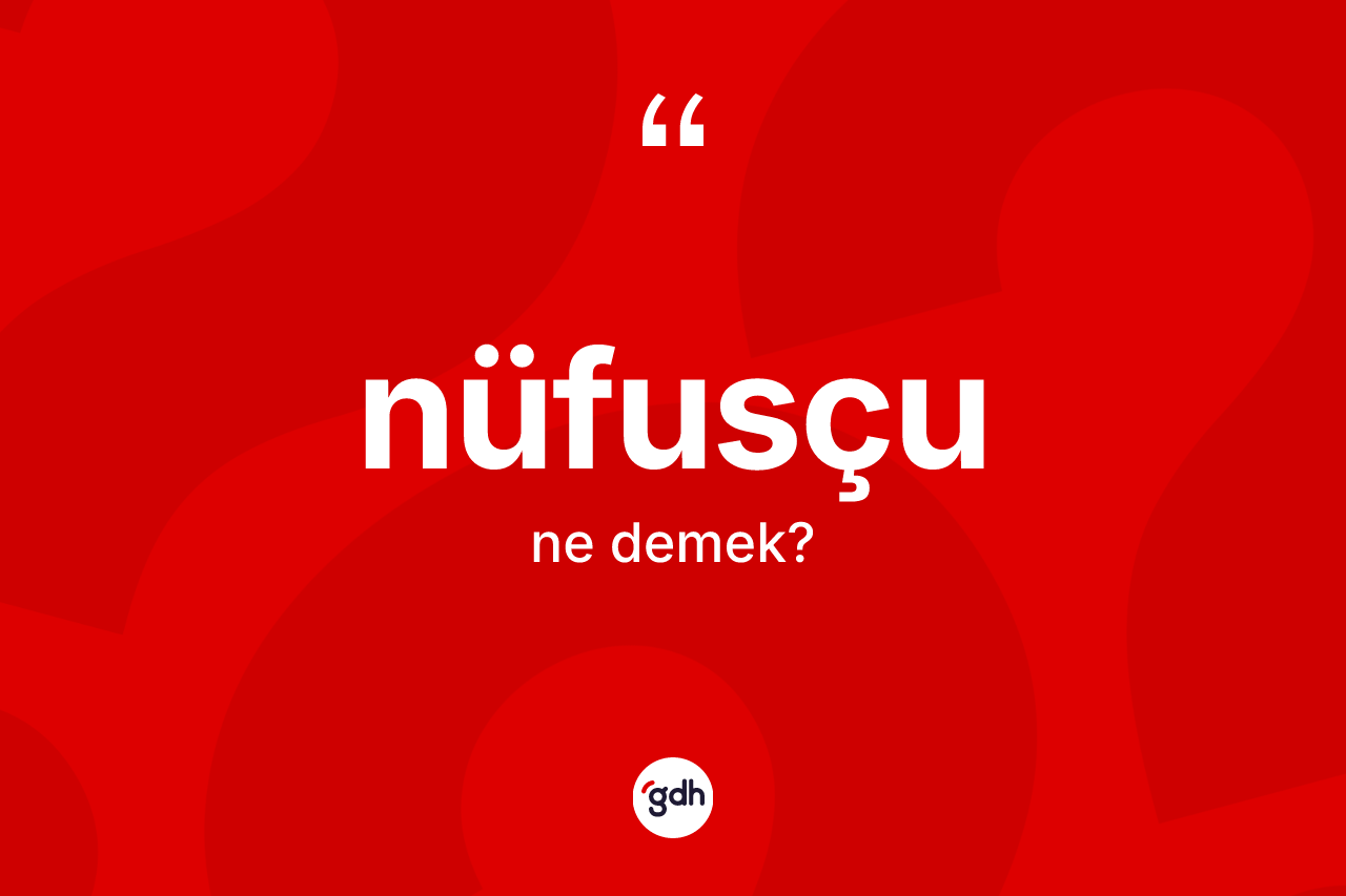 Nüfusçu kelimesinin tanımı nedir? Nüfusçunun halk arasındaki kullanımı nasıldır?