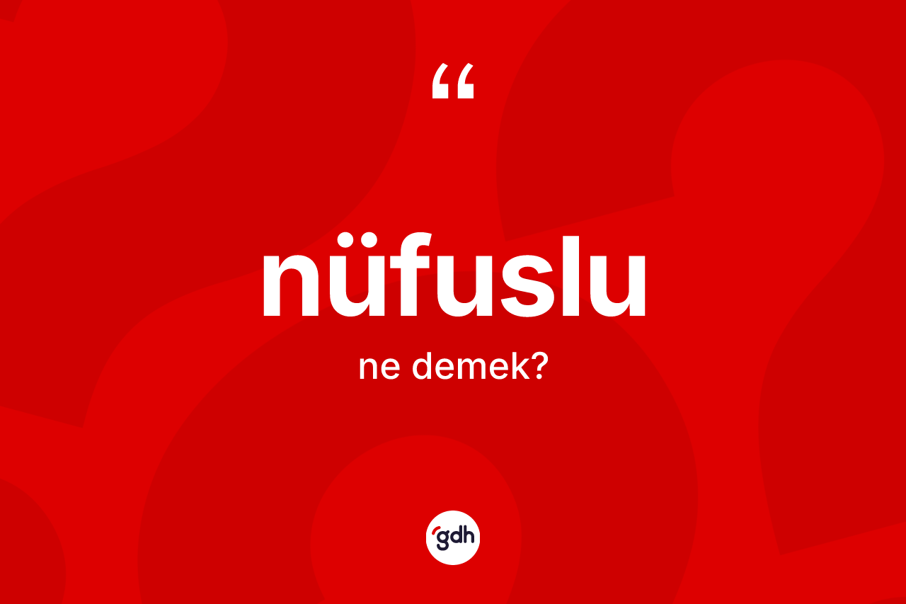 Nüfuslu ne demek? Nüfuslunun sözlükteki anlamı nedir?