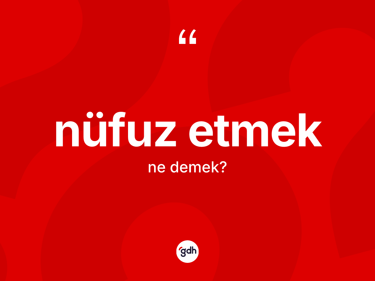 Nüfuz etmek ne demek? Nüfuz etmek ifadesi hangi durumlarda kullanılır