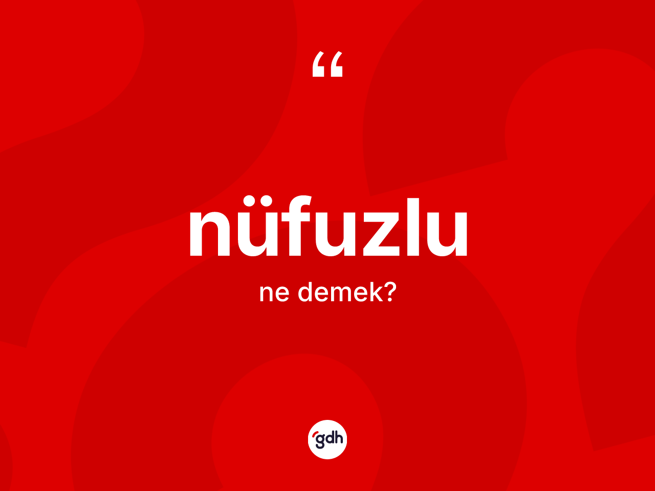 Nüfuzlu kelimesinin anlamı nedir? Nüfuzlunun halk arasındaki kullanımı nasıldır?
