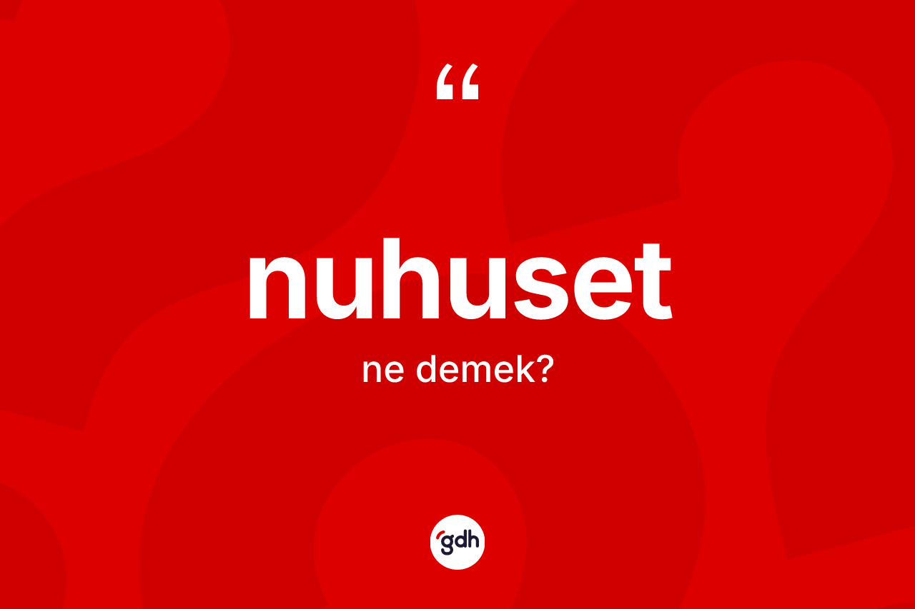 Nuhuset kelimesinin tanımı nedir? Nuhusetin TDK'ya göre anlamı nedir?