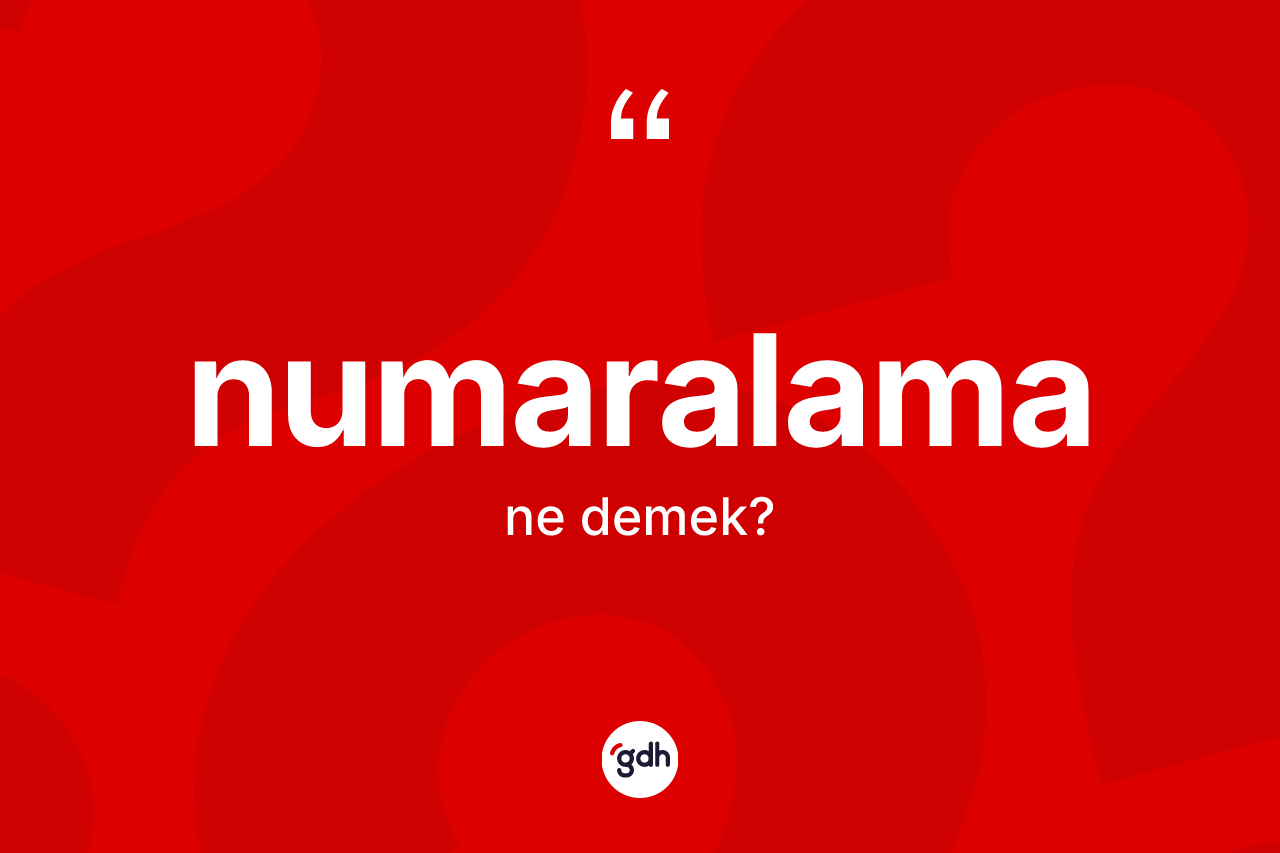 Numaralama kelimesinin sözlükteki tanımı nedir? Numaralamanın halk arasındaki kullanımı nasıldır?