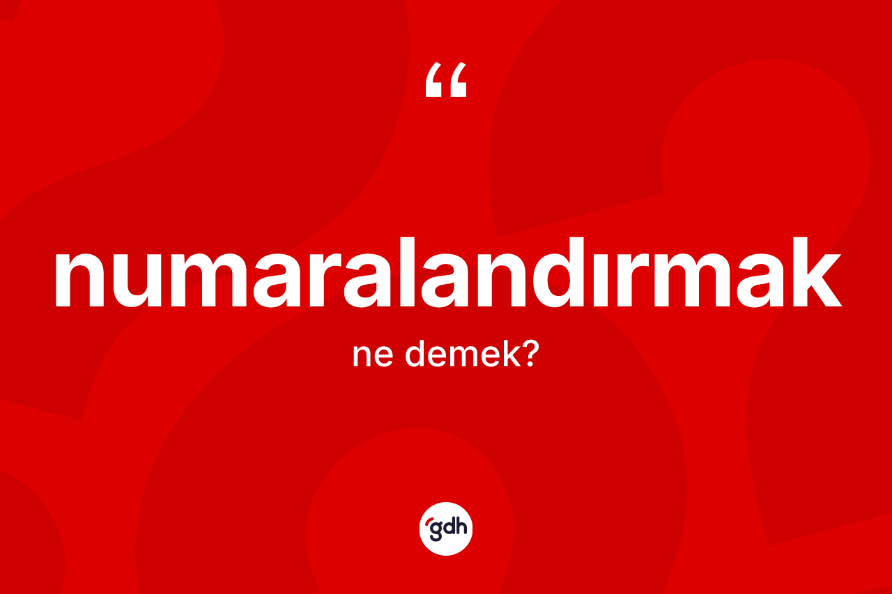 Numaralandırmak kelimesinin tanımı nedir? Numaralandırmağın sözlükteki anlamı nedir?