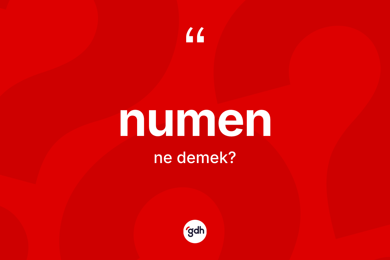 Numen kelimesinin anlamı nedir? Numen kelimesinin özellikleri nelerdir?