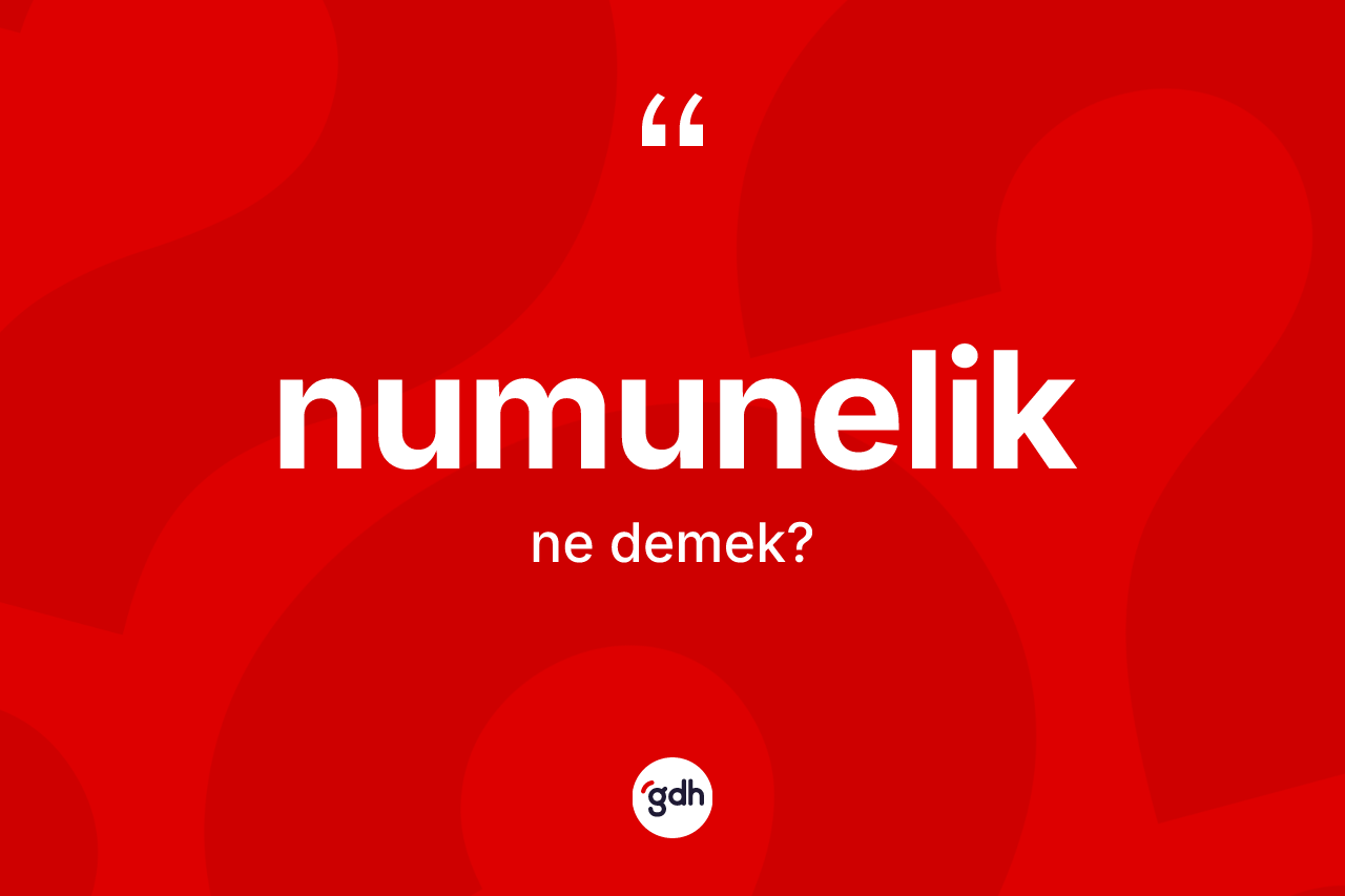Numunelik kelimesinin sözlükteki tanımı nedir? Numuneliğin TDK'ya göre anlamı nedir?