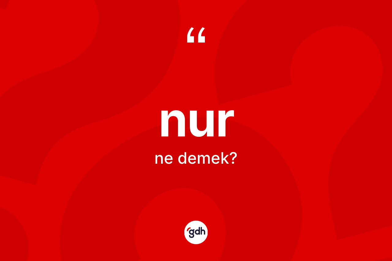 Nur nedir? Nurun halk arasındaki kullanımı nasıldır?