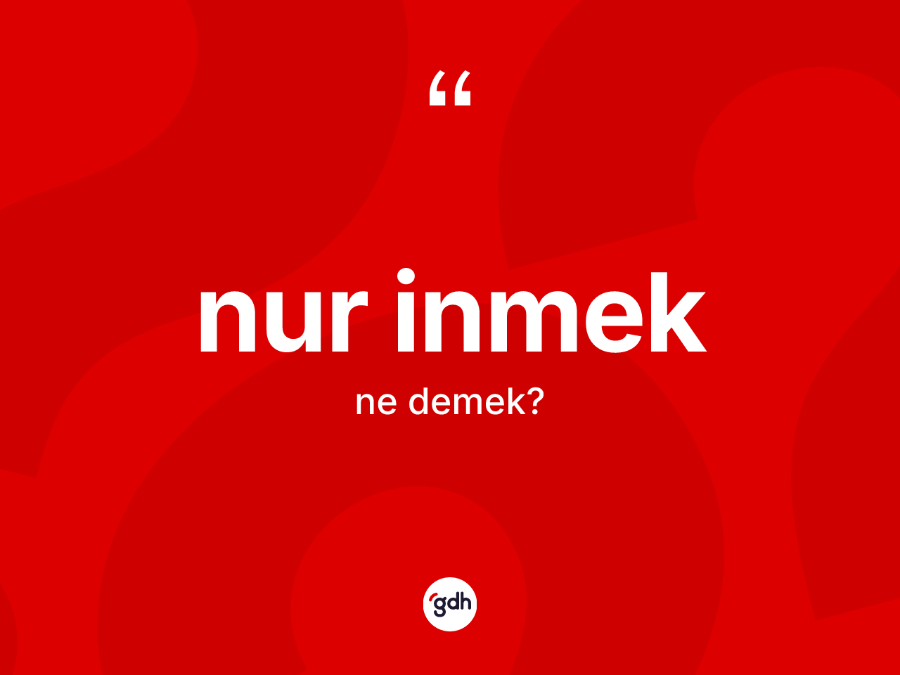 Nur inmek ifadesinin anlamı nedir? Nur inmek ifadesi hangi durumlarda kullanılır