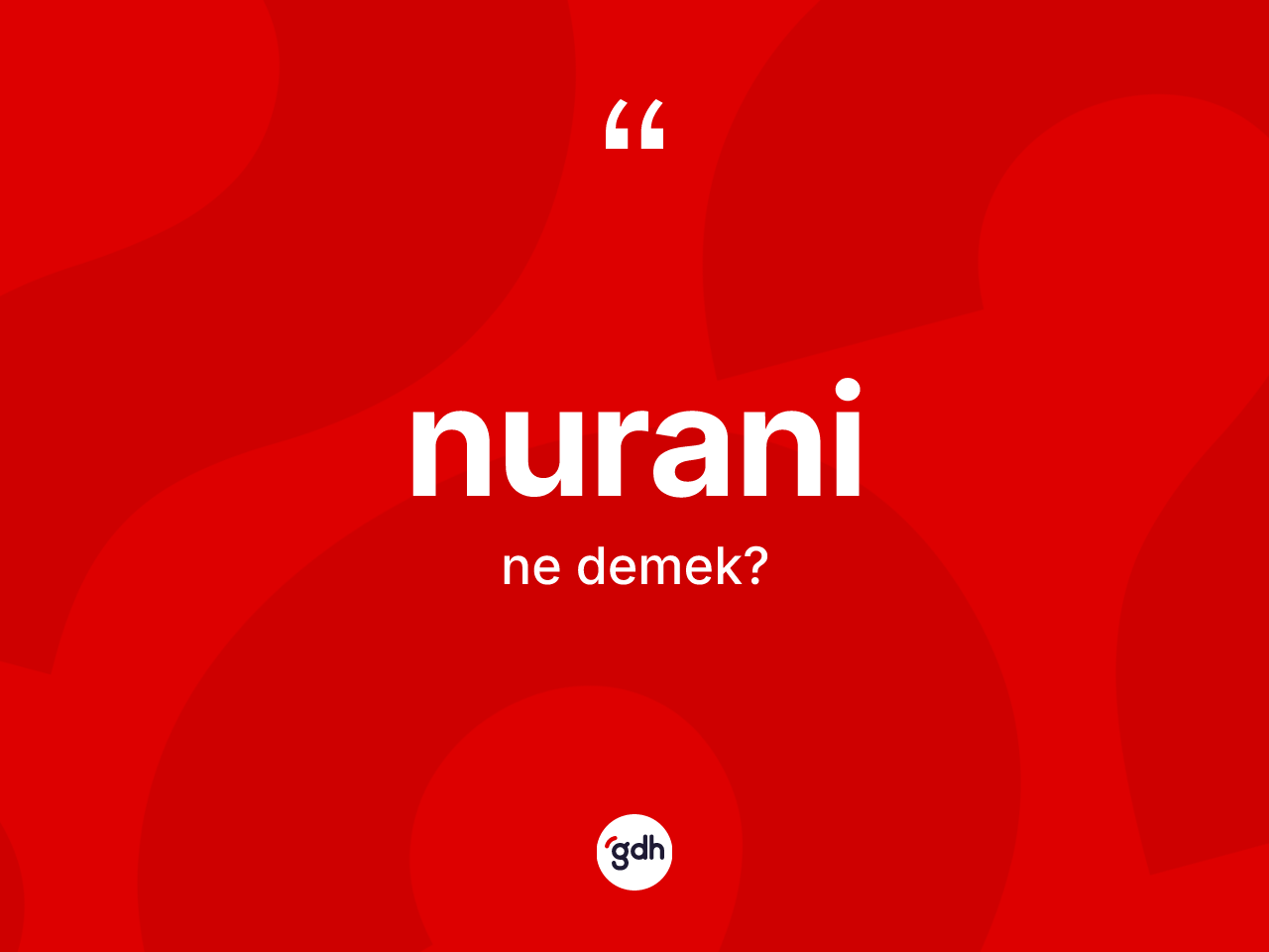 Nurani ne anlama gelir? Nuraninin kısaca tanımı nedir?