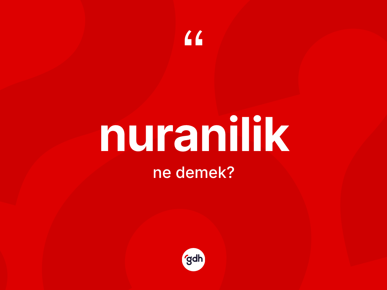 Nuranilik ne demek? Nuraniliğin TDK'ya göre anlamı nedir?