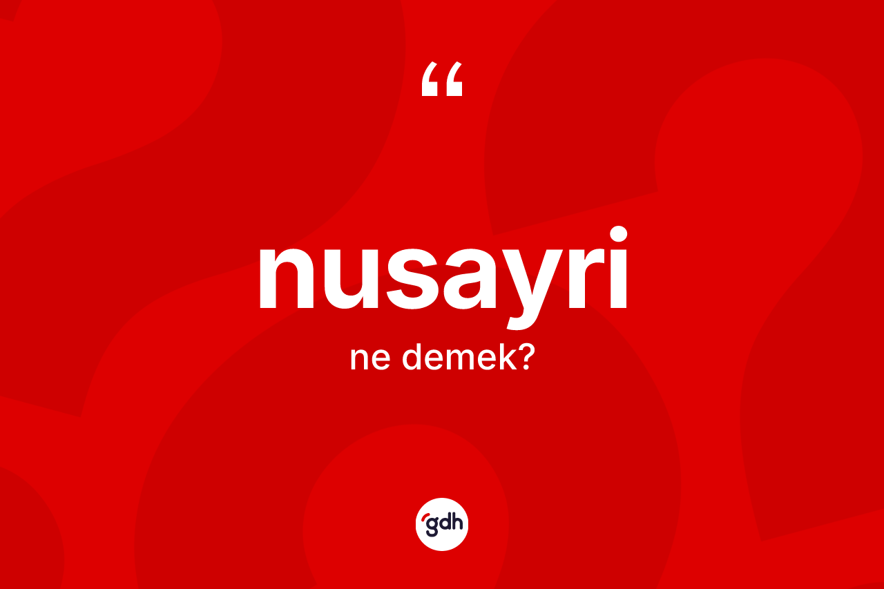 Nusayri kelimesi nedir? Nusayri'nin TDK'ya göre anlamı nedir?