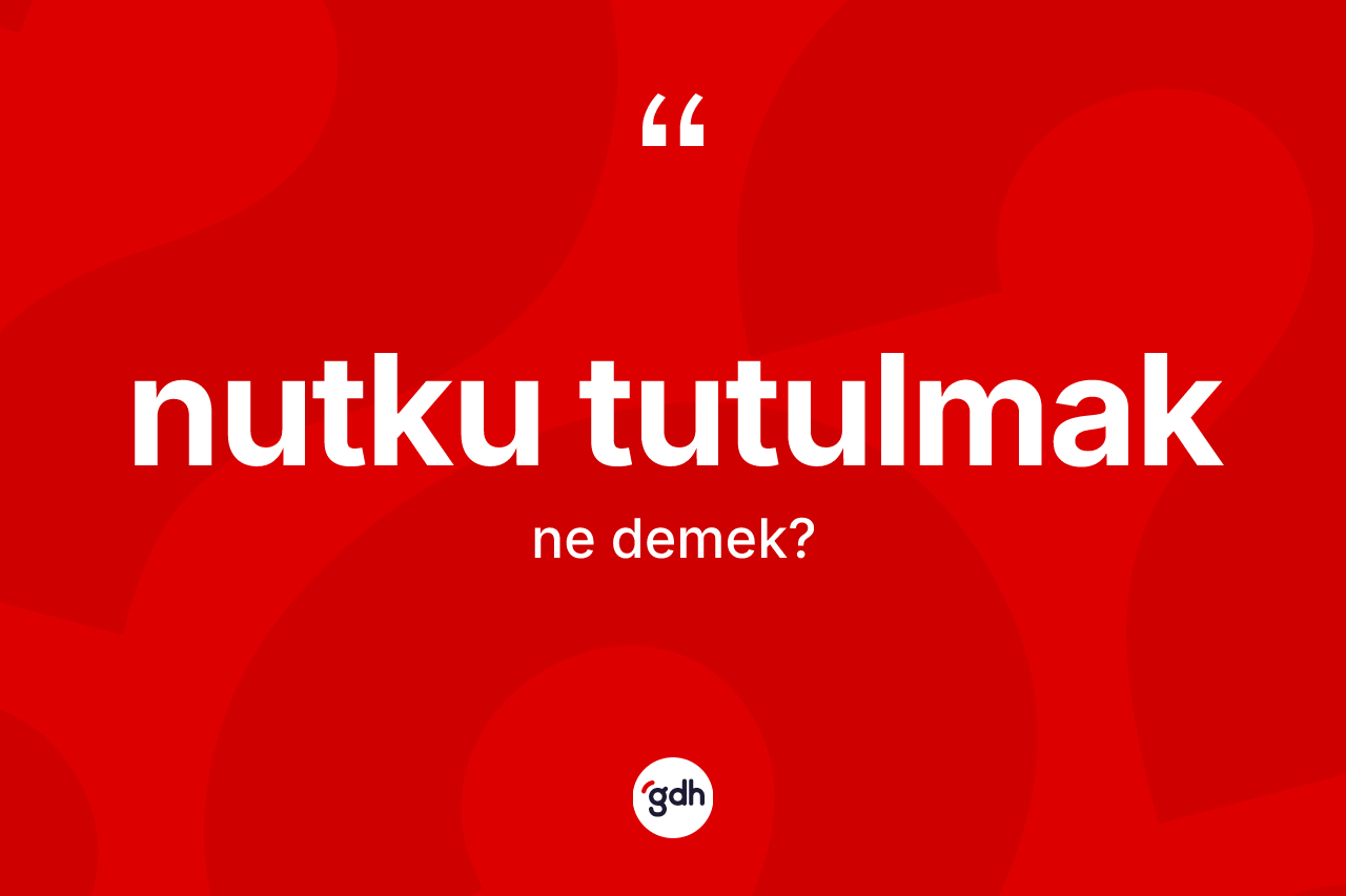 Nutku tutulmak ne demektir? Nutku tutulmak ifadesinin özellikleri nelerdir?