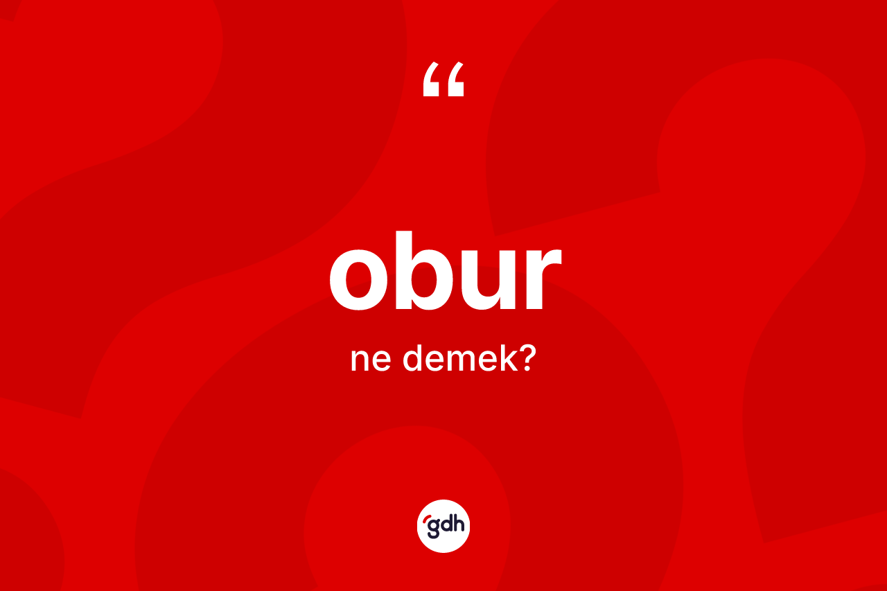 Obur ne demek? Oburun TDK'ya göre anlamı nedir?