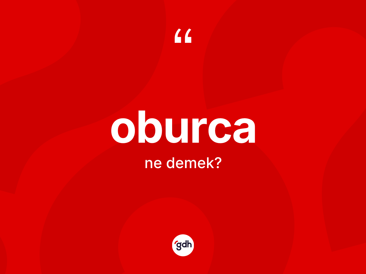 Oburca kelimesinin sözlükteki tanımı nedir? Oburcanın sözlükteki anlamı nedir?