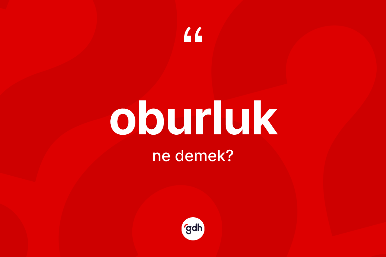 Oburluk kelimesinin anlamı nedir? Oburluğun TDK'ya göre anlamı nedir?
