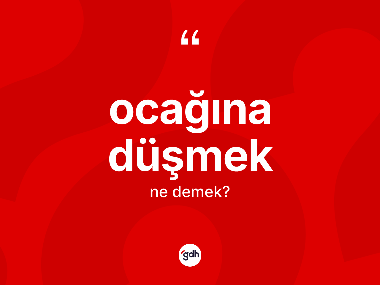 Ocağına düşmek ifadesinin tanımı nedir? Ocağına düşmek ifadesinin TDK'ya göre açıklaması nedir?