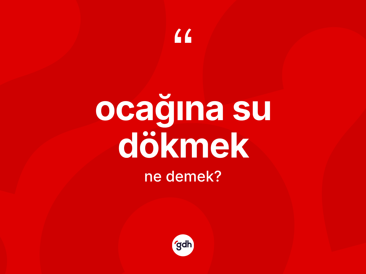 Ocağına su dökmek ifadesi neyi anlatır? Ocağına su dökmek ifadesi nerede kullanılır?