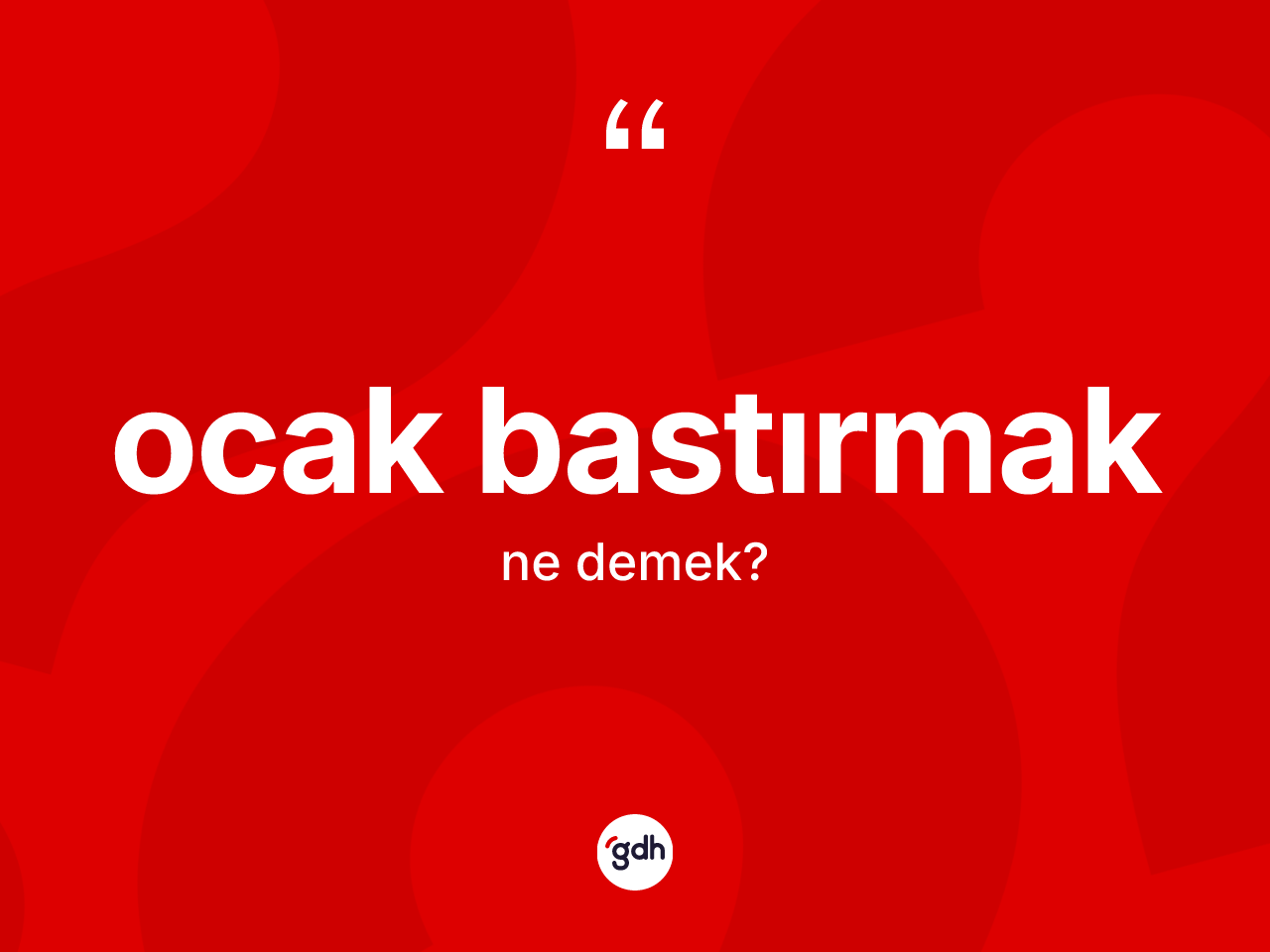 Ocak bastırmak ifadesinin kısaca tanımı nedir? Ocak bastırmak ifadesinin TDK anlamı nedir?