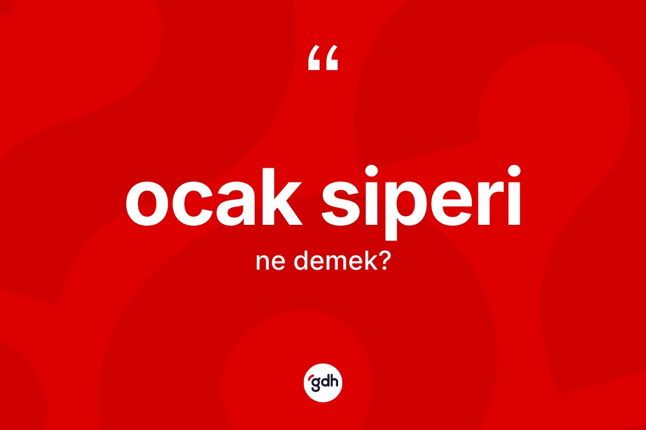 Ocak siperi  kelimesinin tanımı nedir? Ocak siperi in halk arasındaki kullanımı nasıldır?