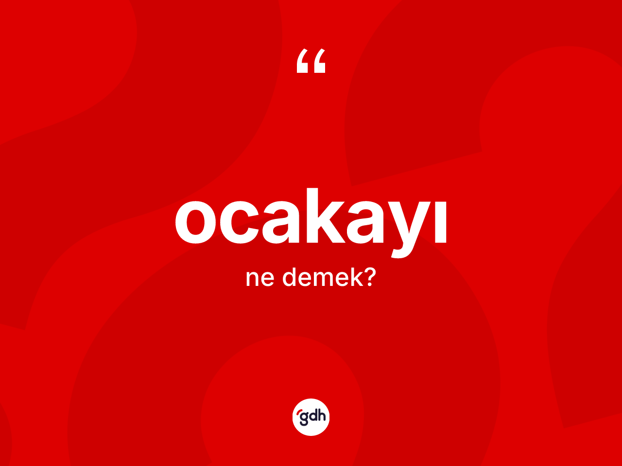 Ocakayı kelimesinin anlamı nedir? Ocakayının TDK'ya göre anlamı nedir?