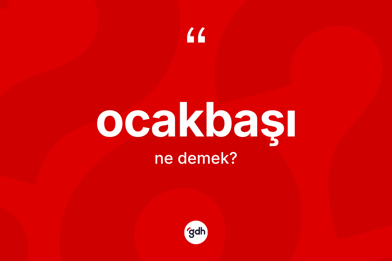 Ocakbaşı nedir? Ocakbaşının kısaca tanımı nedir?
