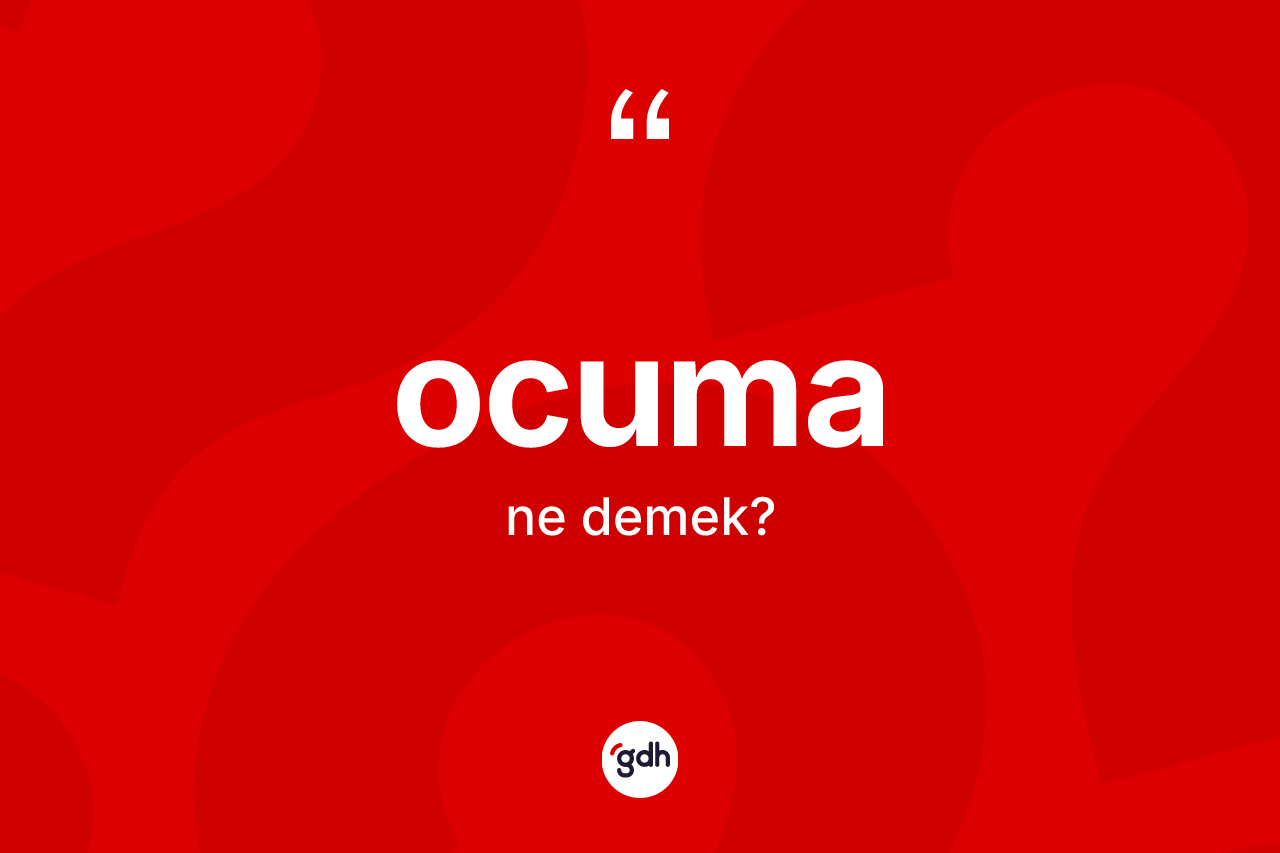 Ocuma ne demek? Ocuma kelimesinin kaç farklı anlamı var?
