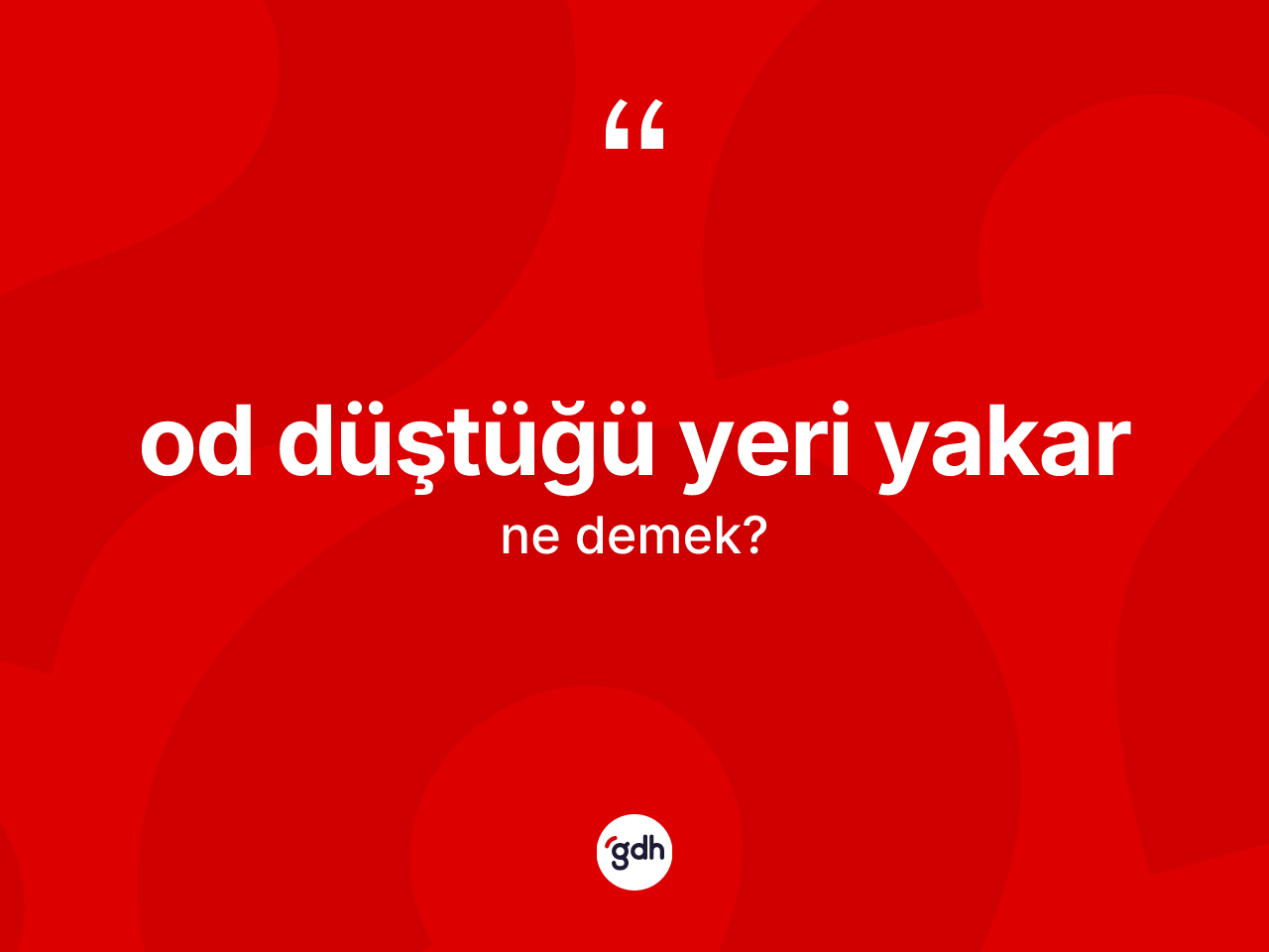 Od düştüğü yeri yakar ifadesi ne anlama gelir? Od düştüğü yeri yakar ifadesi nerede kullanılır?