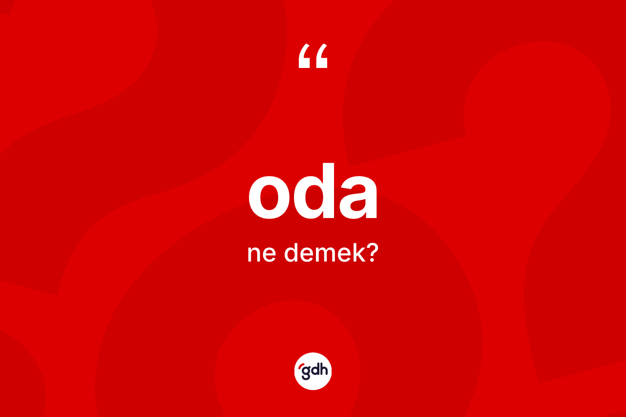 Oda kelimesinin tanımı nedir? Odanın halk arasındaki kullanımı nasıldır?
