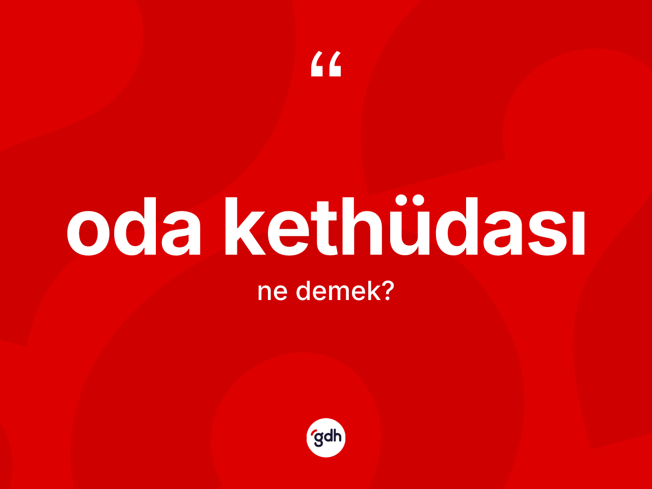 Oda kethüdası  kelimesi ne demek? Oda kethüdası  kelimesinin özellikleri nelerdir?