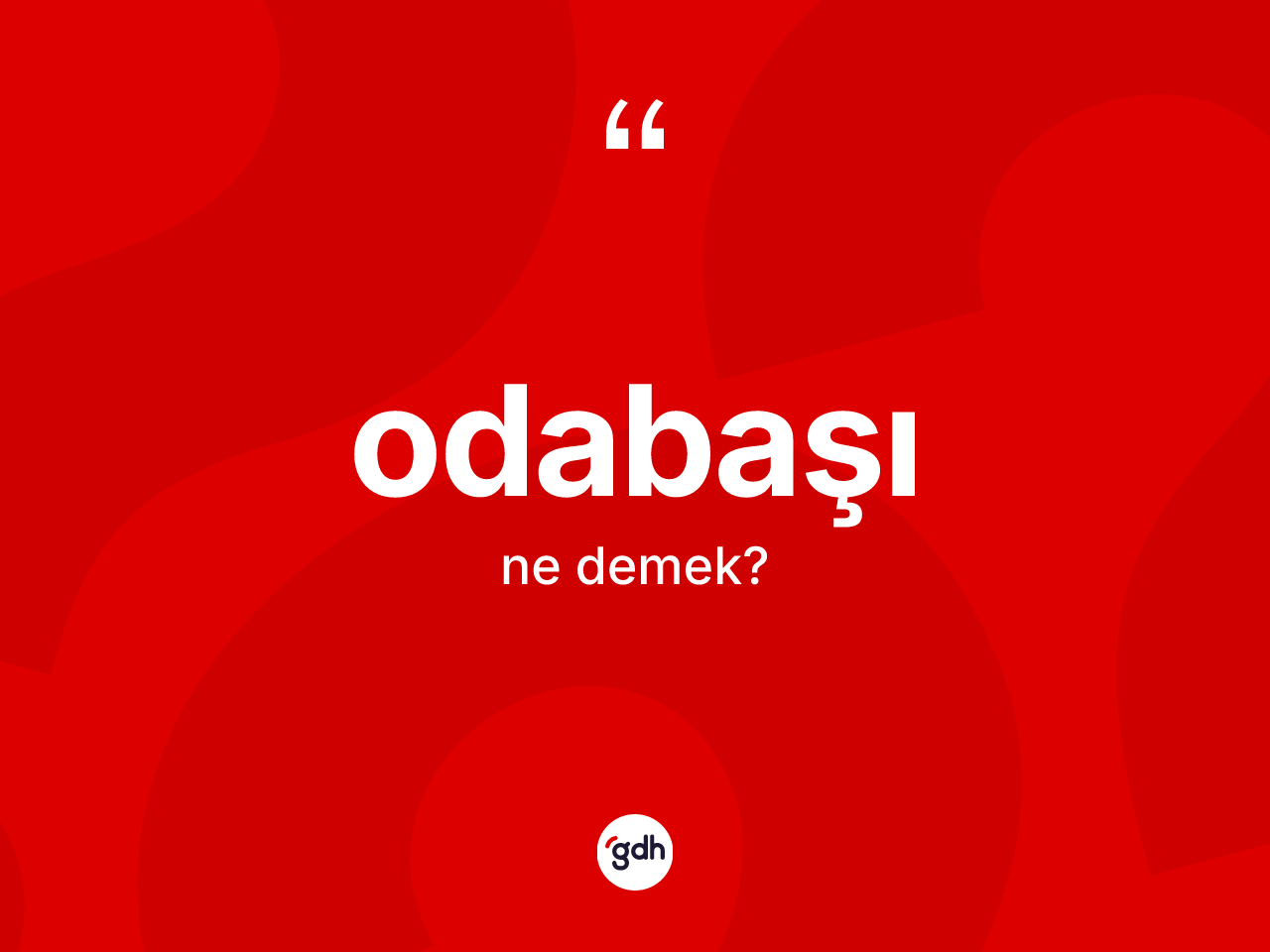 Odabaşı ne anlama gelir? Odabaşı kelimesinin özellikleri nelerdir?