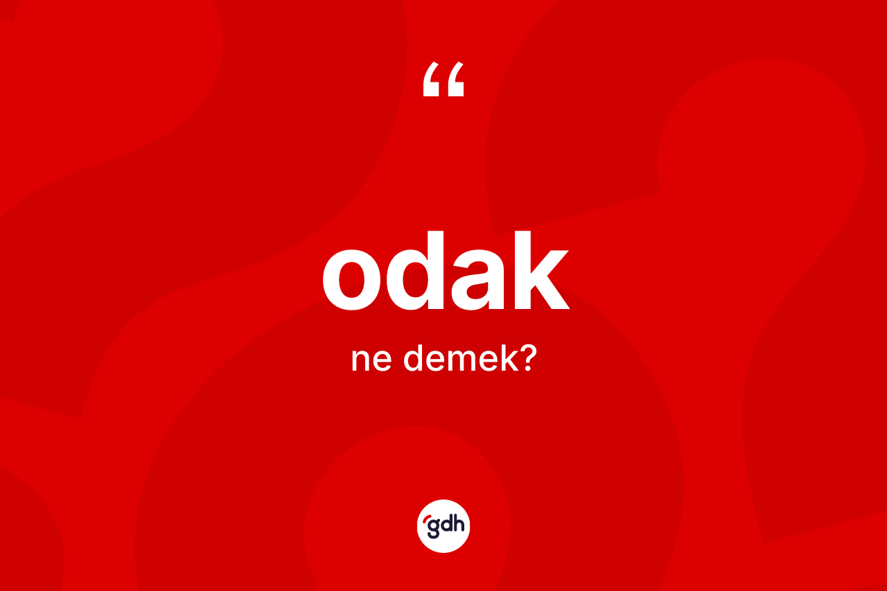 Odak kelimesinin tanımı nedir? Odak kelimesinin TDK anlamı nedir?