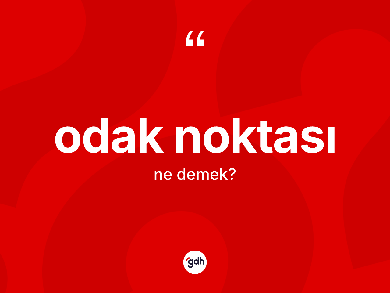 Odak noktası kelimesinin anlamı nedir? Odak noktasının sözlükteki anlamı nedir?