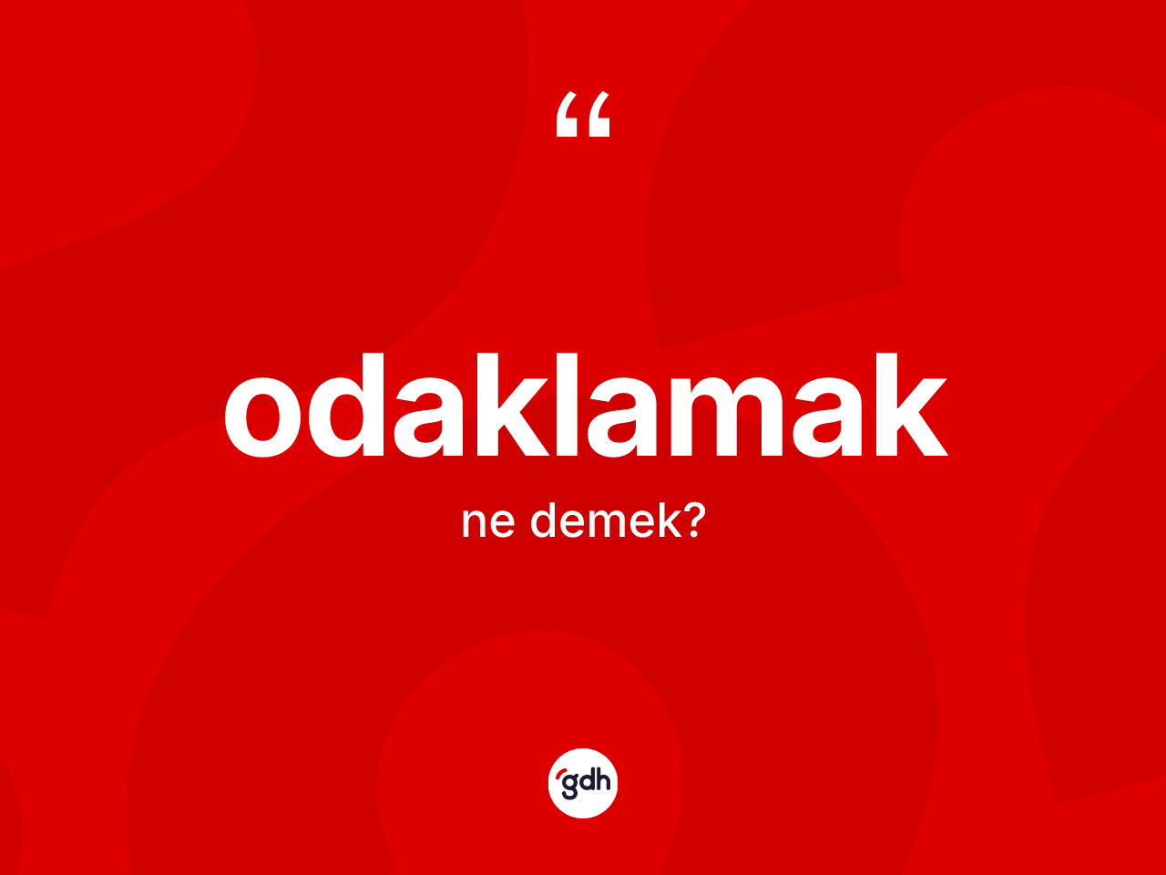 Odaklamak kelimesinin anlamı nedir? Odaklamağın sözlükteki anlamı nedir?