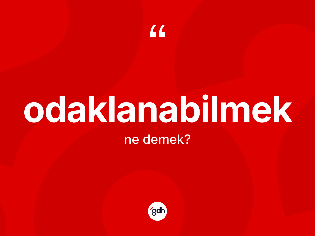 Odaklanabilmek kelimesi ne anlama gelir? Odaklanabilmek kelimesinin özellikleri nelerdir?