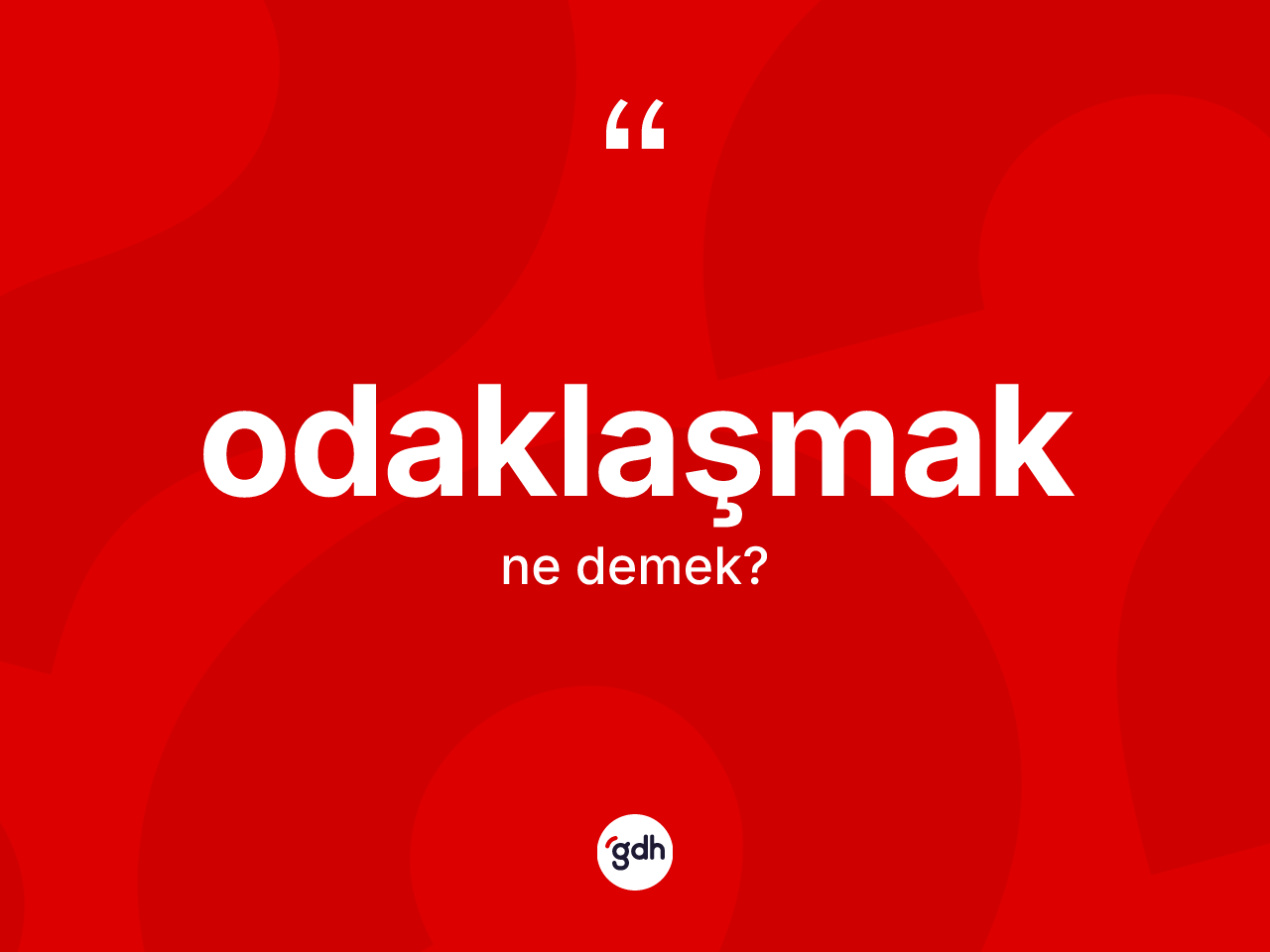 Odaklaşmak ne demek? Odaklaşmağın kısaca tanımı nedir?