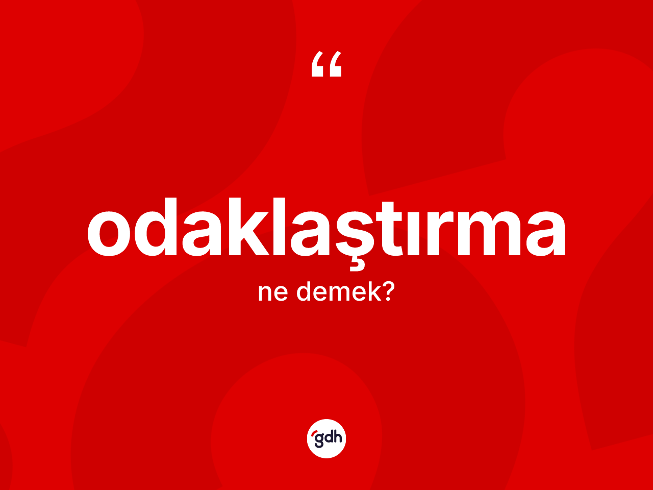 Odaklaştırma kelimesi nedir? Odaklaştırmanın TDK'ya göre anlamı nedir?