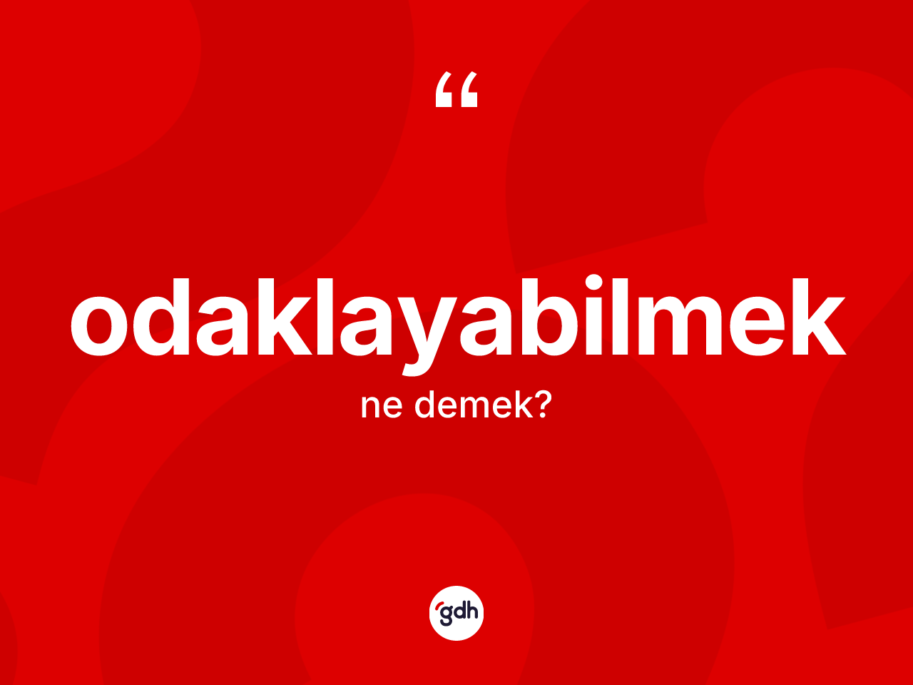 Odaklayabilmek ne demek? Odaklayabilmek kelimesinin özellikleri nelerdir?