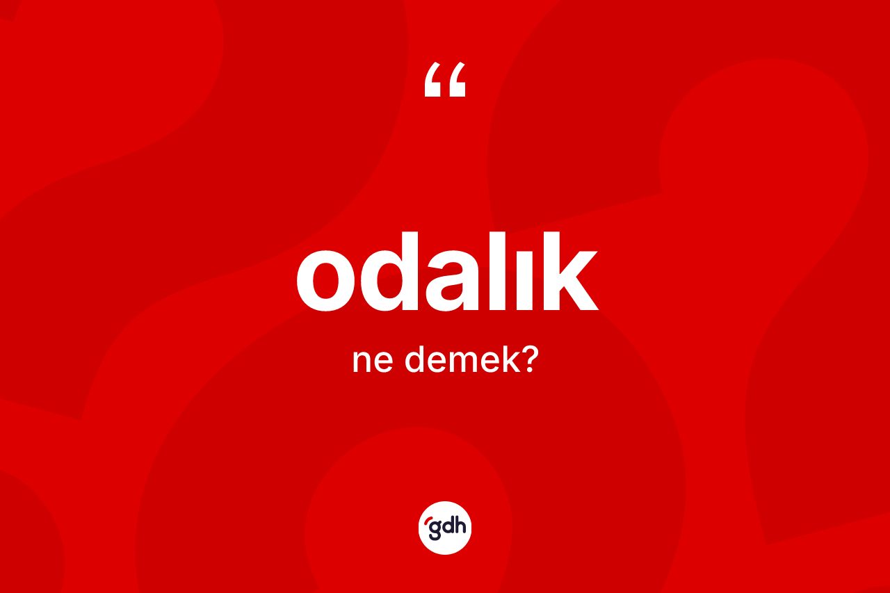 Odalık kelimesinin tanımı nedir? Odalık kelimesinin özellikleri nelerdir?
