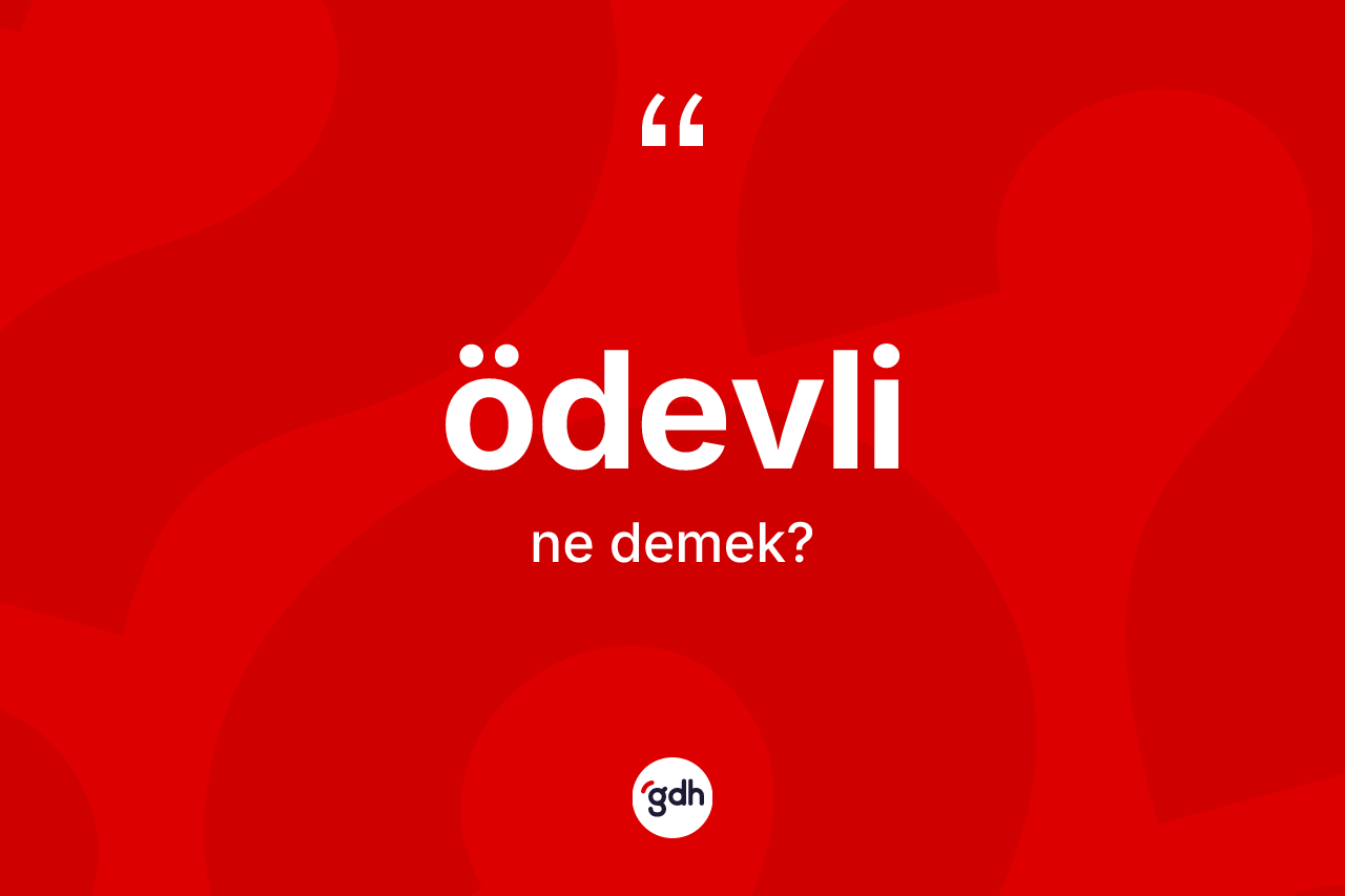 Ödevli kelimesinin tanımı nedir? Ödevli kelimesinin kaç farklı anlamı var?