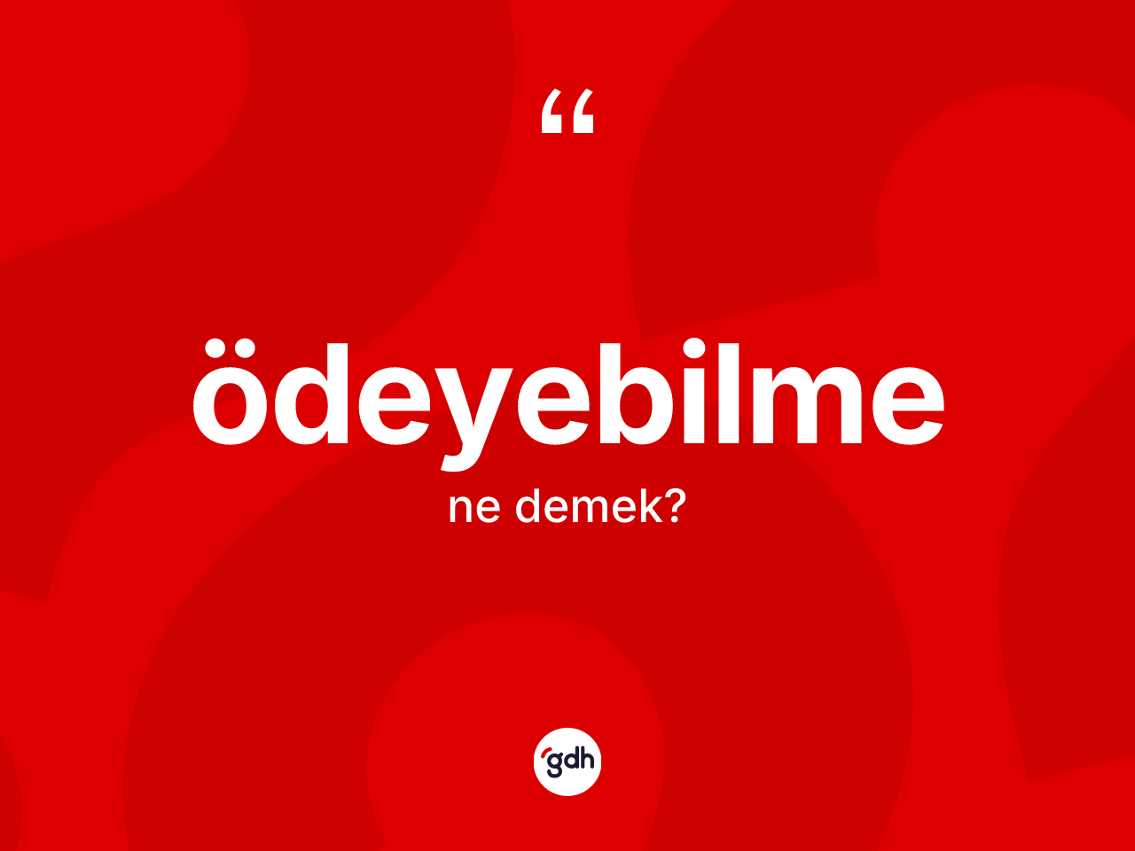 Ödeyebilme kelimesinin sözlükteki tanımı nedir? Ödeyebilmenin sözlükteki anlamı nedir?