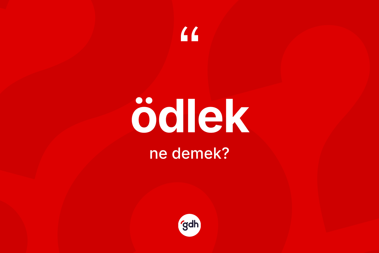 Ödlek kelimesinin sözlükteki tanımı nedir? Ödleğin TDK'ya göre anlamı nedir?