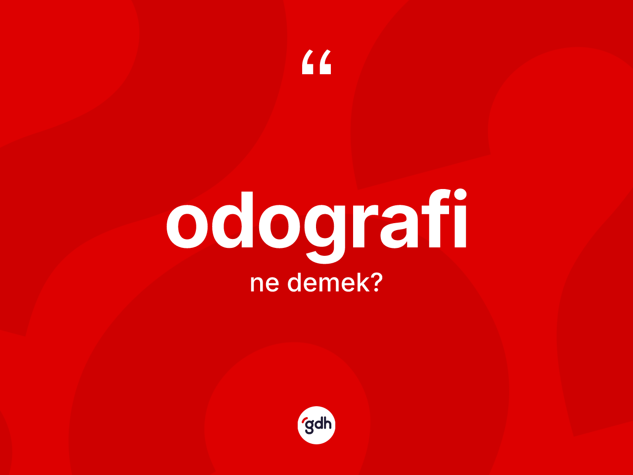Odografi kelimesi nedir? Odografi kelimesinin TDK'ya göre açıklaması nedir?