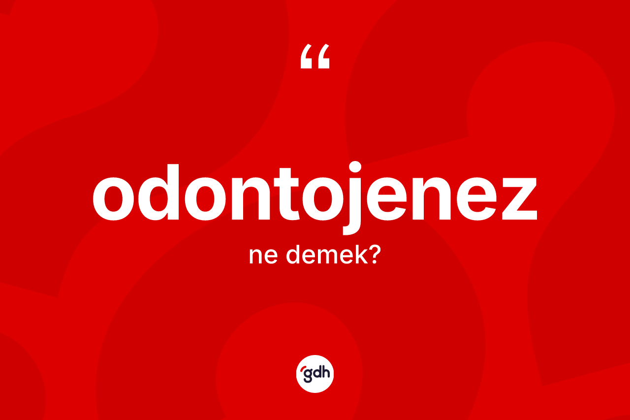 Odontojenez kelimesinin tanımı nedir? Odontojenezin TDK'ya göre anlamı nedir?
