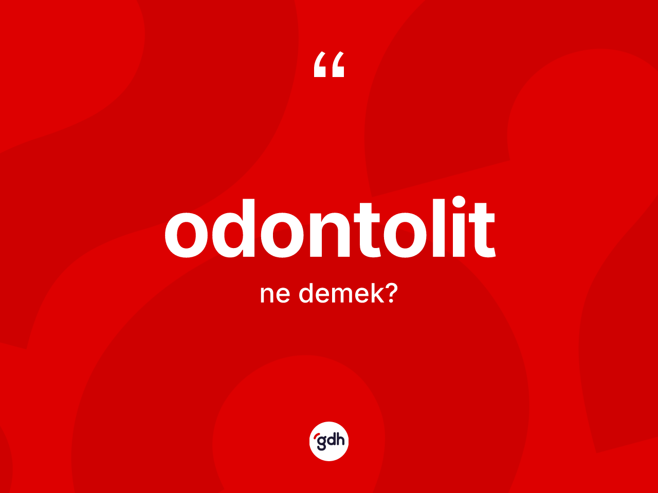 Odontolit  kelimesi ne anlama gelir? Odontolit in TDK'ya göre anlamı nedir?