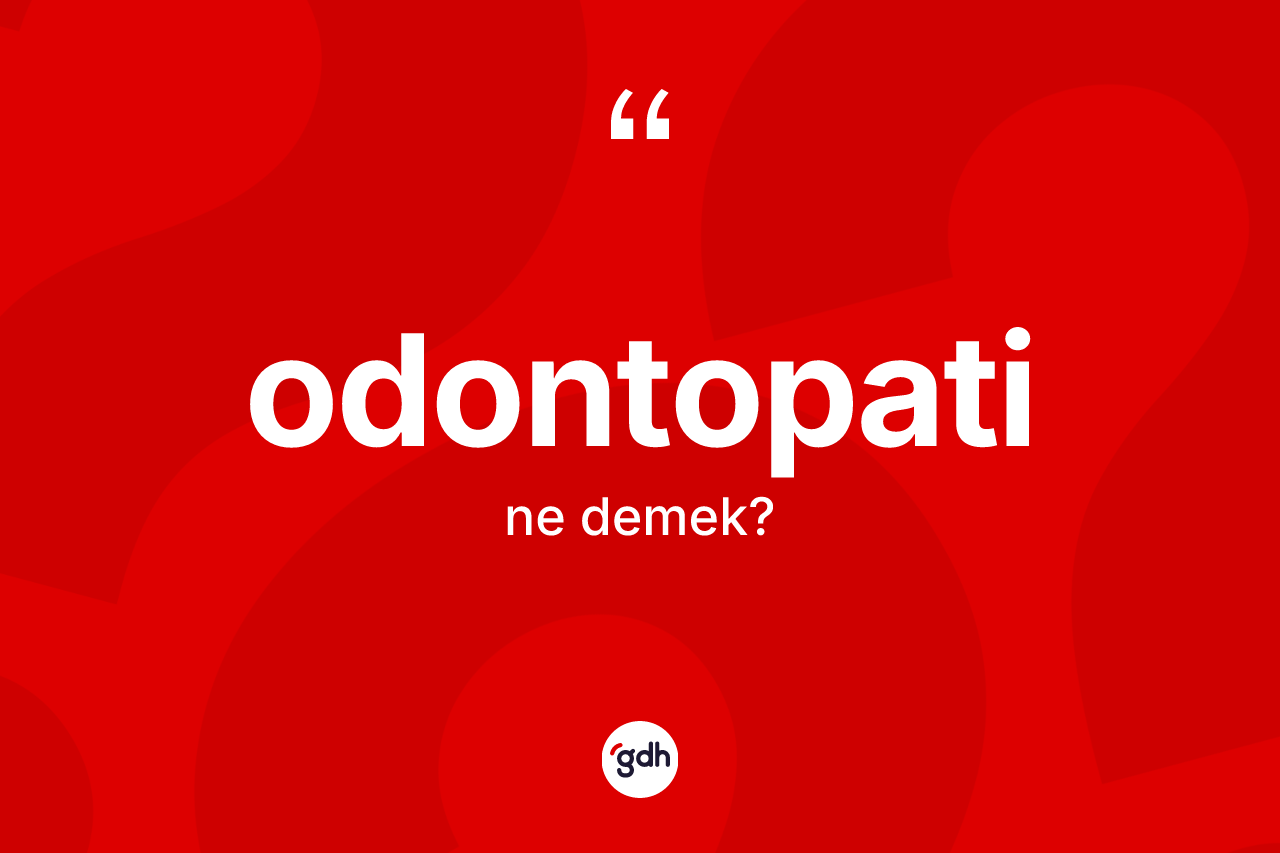 Odontopati ne demek? Odontopatinin TDK'ya göre anlamı nedir?