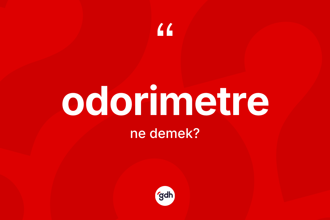 Odorimetre kelimesinin anlamı nedir? Odorimetrenin TDK'ya göre anlamı nedir?