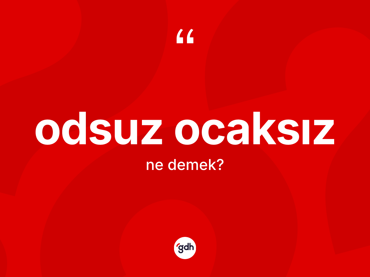 Odsuz ocaksız kelimesinin anlamı nedir? Odsuz ocaksız kelimesinin kaç farklı anlamı var?